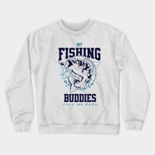 My Fishing Buddies Call Me Papa Crewneck Sweatshirt